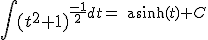 \displaystyle \int (t^2+1)^{\frac{-1}2dt = \text{asinh}(t) + C
